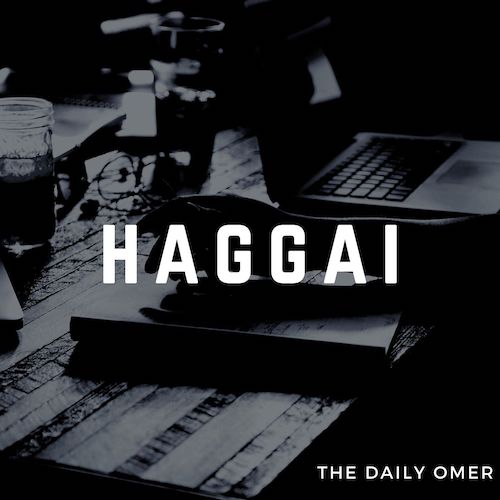 The Daily Omer. Bible Commentary. Haggai. Omer Dylan Redden