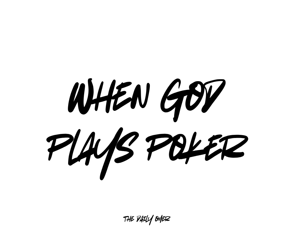 When God Plays Poker. The Daily Omer